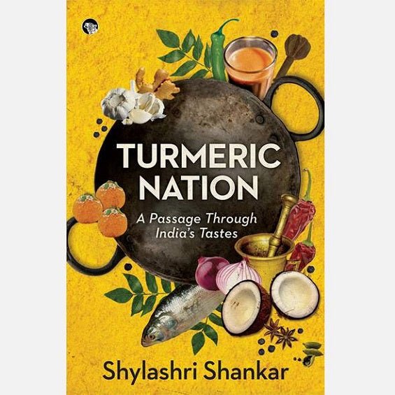 Turmeric Nation: A Passage Through India's Tastes - Books - indic inspirations